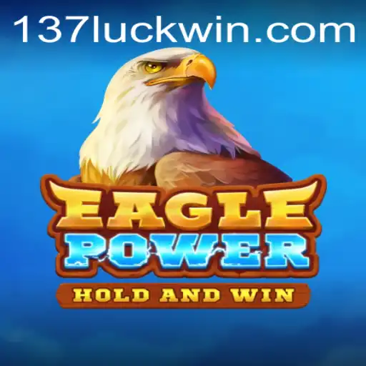 Exploring the Thrilling World of EaglePower and the Intriguing Link to 137luck.com