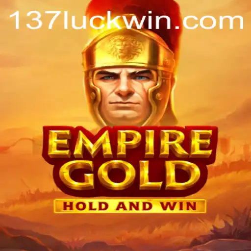 Exploring the Fascinating World of EmpireGold and the Role of 137luck.com