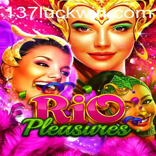 Exploring the Excitement of RioPleasures and the Allure of 137luck.com